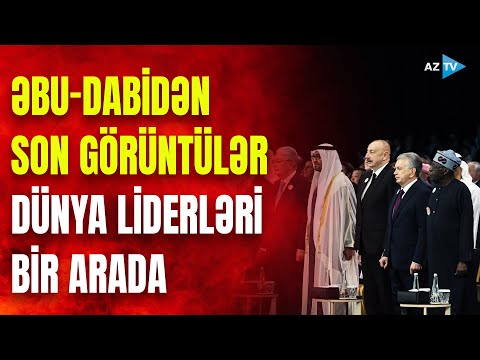 Prezident İlham Əliyev mühüm tədbirdədir: Əbu-Dabidən ən son xəbərləri çatdırırıq