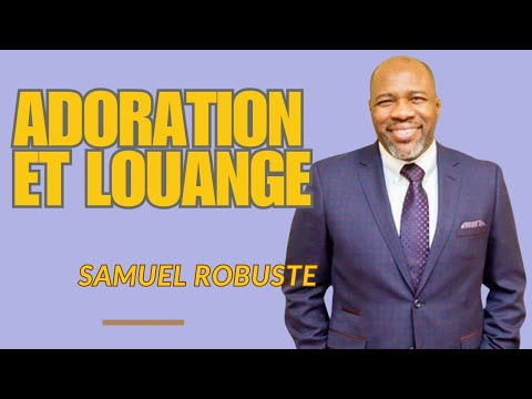 ENTRONS DANS LA PRÉSENCE DU SEIGNEUR || LOUANGE ET ADORATION || PASTEUR SAMUEL ROBUSTE