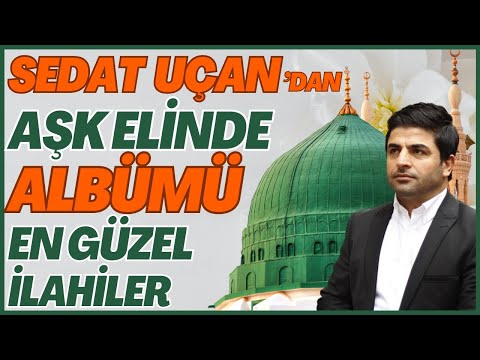 Sedat Uçan'dan Aşk Elinde Albümü Sizlerle | En Güzel İlahiler