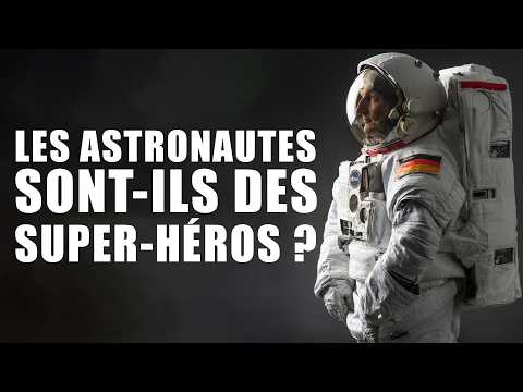 Faut-il être un super-héros pour devenir astronaute ?