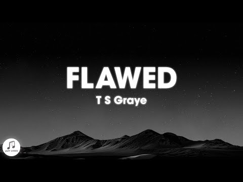 T S Graye - Flawed (Lyrics)