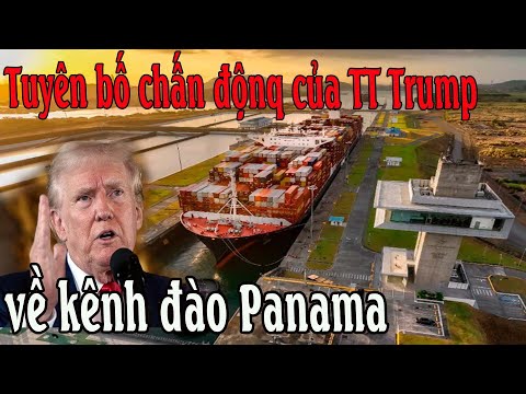 Tuyên bố chấn độnq của TT Trump về kênh đào Panama