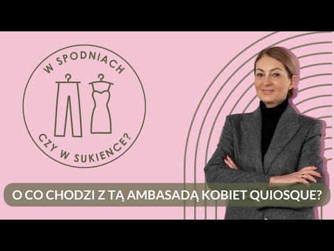 O co chodzi z tą Ambasadą Kobiet Quiosque? - W spodniach czy w sukience podcast #07