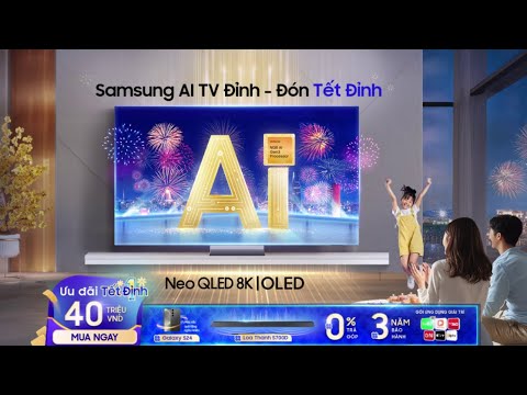 Samsung AI TV ĐỈNH - ĐÓN TẾT ĐỈNH | Samsung TV