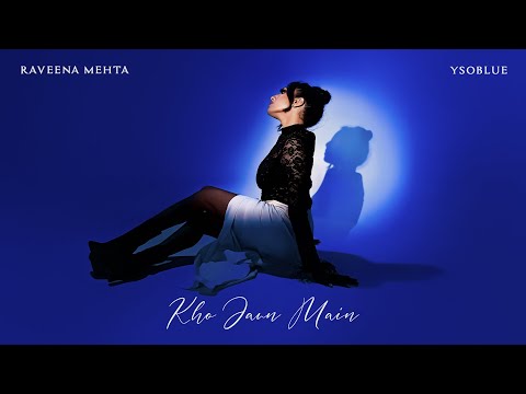 Kho Jaun Main - Raveena Mehta | YSoBlue | Official Music Video