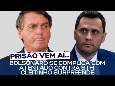 BOLSONARO SE COMPLICA COM ATENTADO CONTRA STF! CLEITINHO SURPREENDE