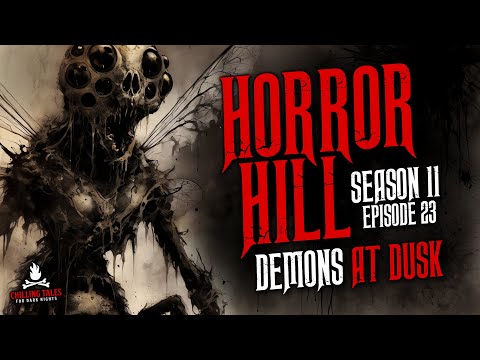 "Demons at Dusk" S11E23 💀 Horror Hill (Scary Stories Creepypasta Podcast)