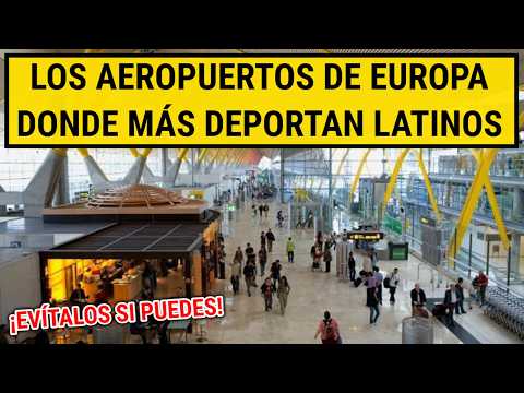 Los 10 AEROPUERTOS EUROPEOS más ESTRICTOS con los latinos