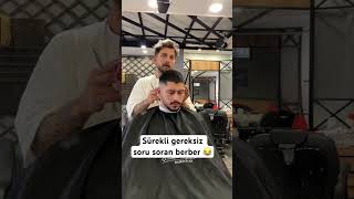 Sürekli gereksiz soru soran berber 😂