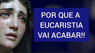 URGENTE! FIM DA EUCARISTIA E REVELAÇÃO DE MARIA