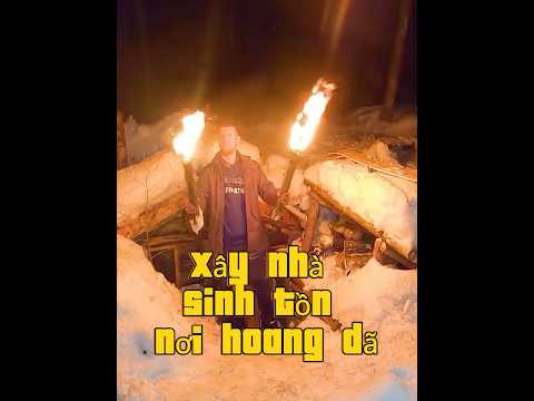 Xây nhà SINH TỒN nơi HOANG DÃ