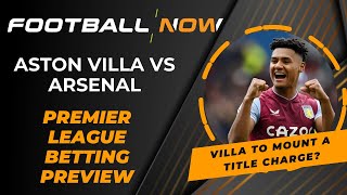 Aston Villa vs Arsenal | Premier League Betting Preview | FootballNow