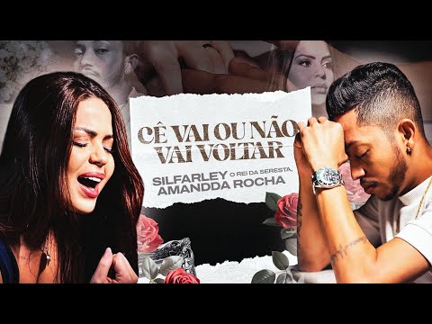 CÊ VAI OU NÃO VAI VOLTAR - Silfarley O Rei da Seresta, Amandda Rocha I CLIPE OFICIAL