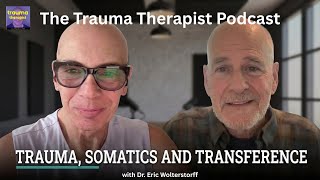 Trauma, Somatics and Transference with Dr. Eric Wolterstroff