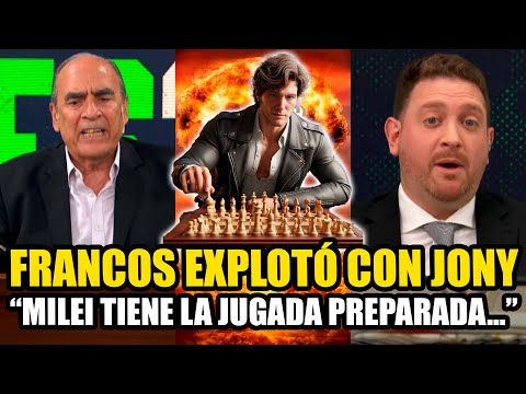 FRANCOS EXPLOTÓ CON JONY "MILEI TIENE LA JUGADA PREPARADA..."