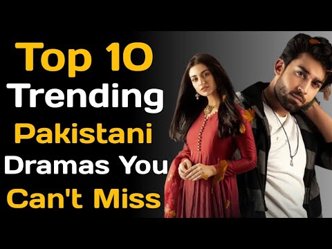 Top 10 Trending Pakistani Dramas You Can't Miss