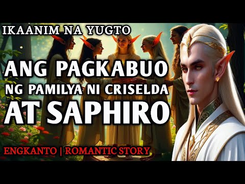 ANG PAGKABUO NG PAMILYA NI CRISELDA AT SAPHIRO - PART 6 | Engkanto Romantic Story