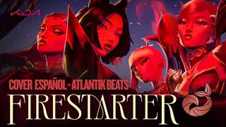 "FIRESTARTER" - K/DA | COVER ESPAÑOL | ATLANTIK BEATS
