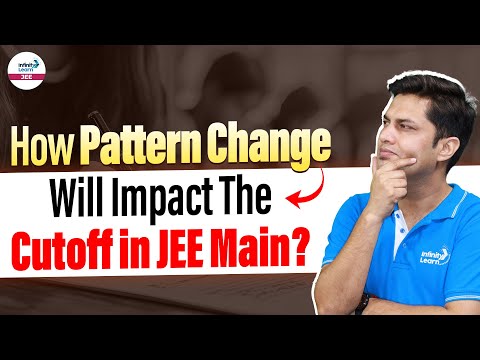 How Pattern Change Will Impact The Cutoff in JEE Main? | JEE Main 2025 | @InfinityLearn-JEE