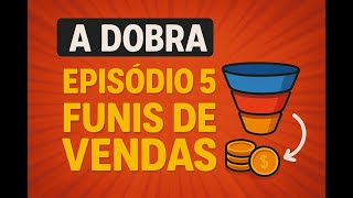 Desafio A Dobra - Episódio 5 - Funis de Vendas da Dobra