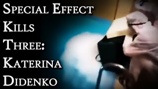 Special Effect Kills Three: The Story of Katerina Didenko | Fascinating Horror