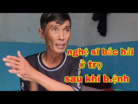 Nghệ sĩ Bắc Hải ở trọ sau khi b.ệnh ra sao