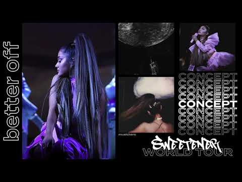 Ariana Grande - better off (Sweetener World Tour Concept)