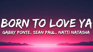 Sean Paul, Gabry Ponte, Natti Natasha - Born To Love Ya (Dutty Rock Dancehall Remix) [Lyrics]