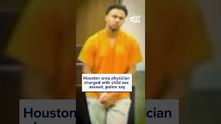 Houston area physician charged with child sex assault, police say