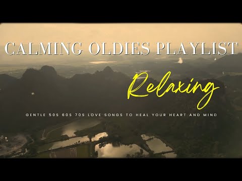 Calming Oldies Playlist 💖 Gentle 50s 60s 70s Love Songs to Heal Your Heart and Mind