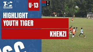 HIGHLIGHT TOP SOCCER CHAMPIONSHIP 2024 U-13 | YOUTH TIGER VS KHENZI