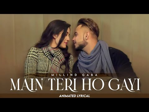 Main Teri Ho Gayi (Animated Lyrical) | Millind Gaba | Latest Punjabi Song 2025
