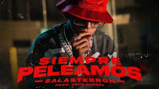 Salastkbron - Siempre Peleamos (Video Oficial)