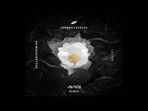 Sandro Cavazza, Avicii - So Much Better (Avicii Remix) [Audio]