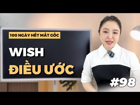 NGÀY 98: CÁCH ĐẶT CÂU ƯỚC - 'WISH' | Miss Lan