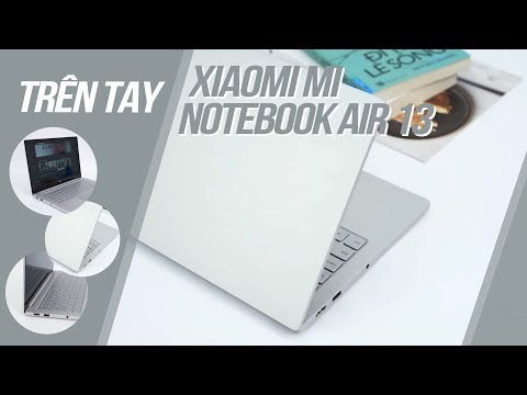(VIETNAMESE) Trên tay Xiaomi Mi Notebook Air 13: Macbook đã có đối thủ?