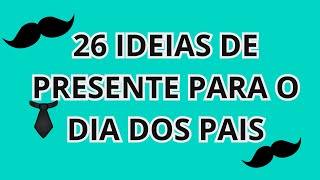 26 IDEIAS DE PRESENTE PARA O DIA DOS PAIS
