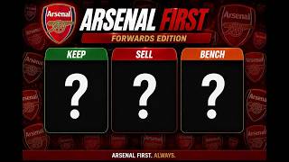 KEEP SELL BENCH | FORWARDS EDITION | ARSENAL FIRST
