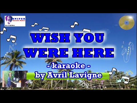 WISH YOU WERE HERE karaoke by Avril Lavigne
