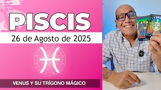 PISCIS | Horóscopo de hoy 26 de Agosto 2025