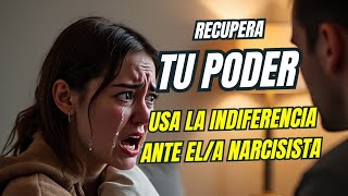 Recupera Tu Poder Usa La Indiferencia Ante El/A Narcisista❤️‍🩹😇