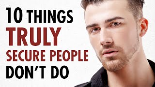 10 Things Truly SECURE People DON’T Do