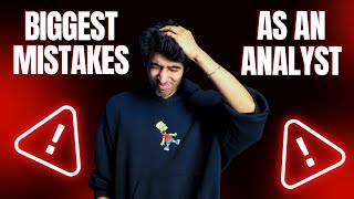 Biggest Mistakes I Made as an Analyst: What I Wish I Knew!