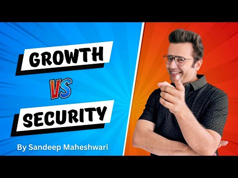 Growth vs Security | By Sandeep Maheshwari