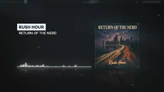 Return of The Nerd - Rush Hour