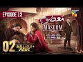 Masoom Episode 13 - 02 Nov 25 - SPON By Leather Galleria, Happilac Paints & Jhalak Beauty Cream