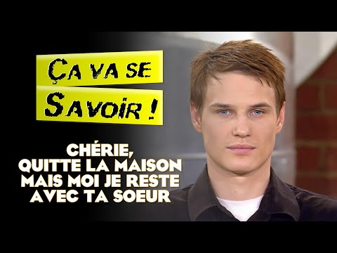 Chérie, quitte la maison mais je reste avec ta sœur - Ça va se savoir !