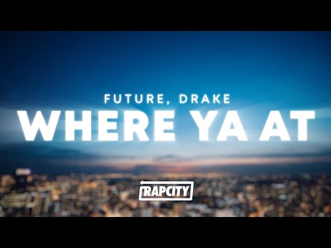 Future - Where Ya At (Lyrics) ft. Drake