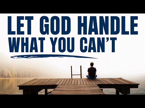 Put Everything In God’s Hands And Things Will Fall Into Place | Be Still And Stop Worrying