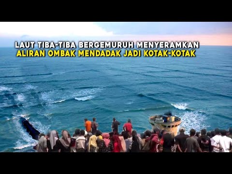 WARGA HEBOH KETAKUTAN, LAUT MENDADAK BERGEMURUH DAN OMBAK JADI KOTAK-KOTAK, FENOMENA ALAM